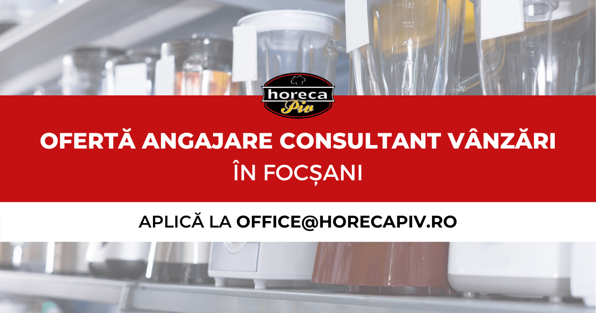 Ofertă angajare consultant vânzări reprezentant vânzări accesorii HoReCa în Focșani