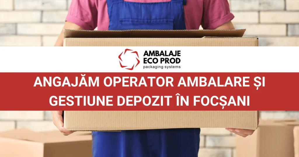 Angajăm Operator Ambalare și Gestiune Depozit în Focșani!