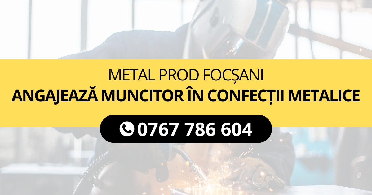 Metal Prod Focșani angajează muncitor în confecții metalice